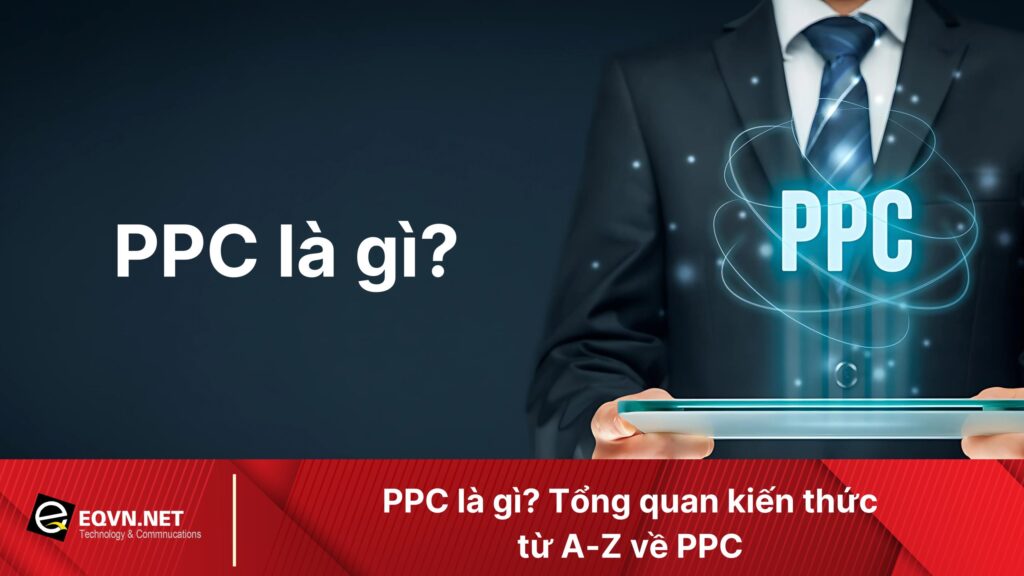 PPC là gì? Tổng quan kiến thức từ A-Z về PPC 1 ppc la gi tong quan kien thuc tu a z ve ppc 66f1427c8f52b