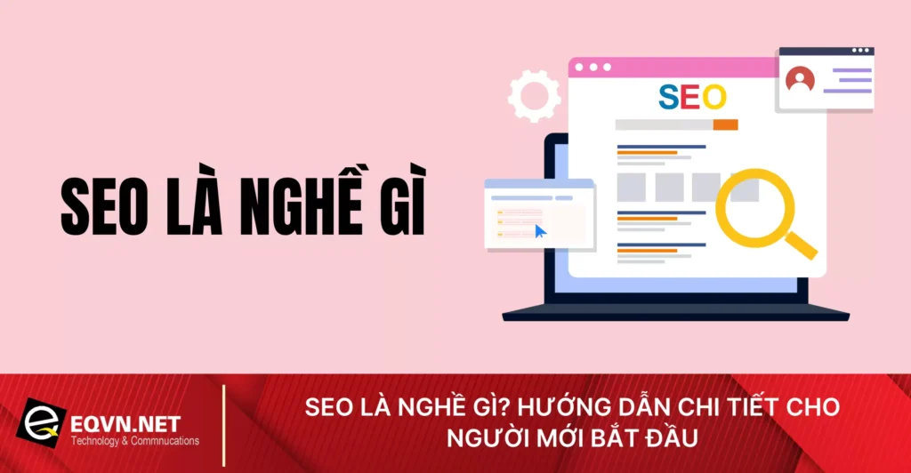 SEO là nghề gì? Hướng dẫn chi tiết cho người mới bắt đầu 1 seo la nghe gi huong dan chi tiet cho nguoi moi bat dau 66f687d786f51