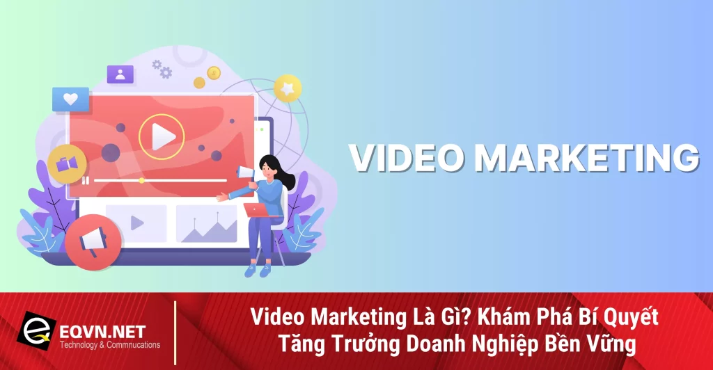 Video Marketing Là Gì? Khám Phá Bí Quyết Tăng Trưởng 1 video marketing la gi kham pha bi quyet tang truong 67878c7c5762d