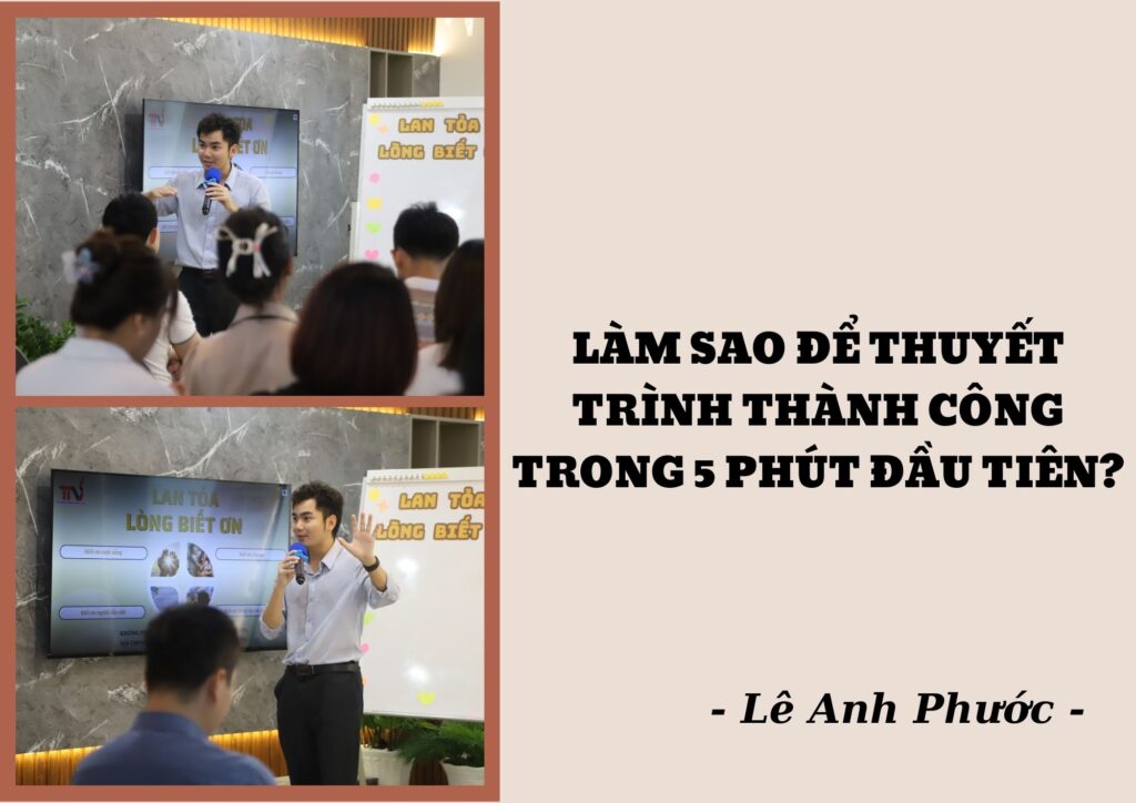 Lê Anh Phước - Làm Sao Để Thuyết Trình Thành Công Trong 5 Phút Đầu Tiên? 3 Lê Anh Phước