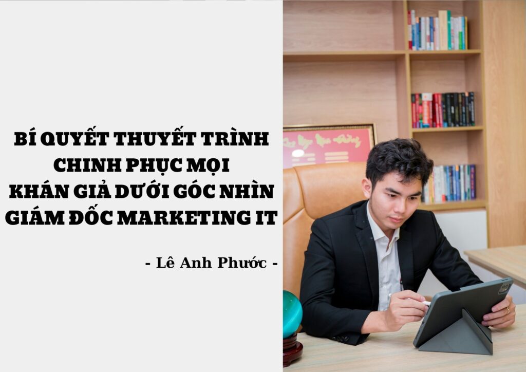 Lê Anh Phước - Bí Quyết Thuyết Trình Chinh Phục Mọi Khán Giả Dưới Góc Nhìn Giám Đốc Marketing IT 5 Lê Anh Phước