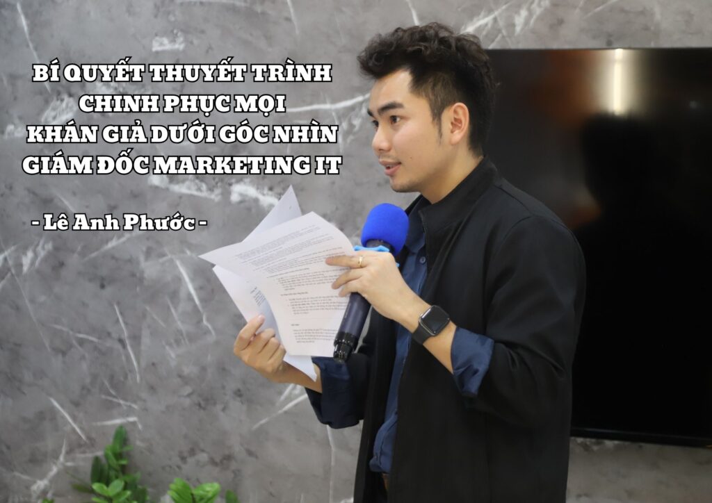 Lê Anh Phước - Bí Quyết Thuyết Trình Chinh Phục Mọi Khán Giả Dưới Góc Nhìn Giám Đốc Marketing IT 3 Lê Anh Phước