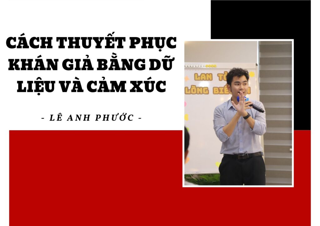 Lê Anh Phước - Cách Thuyết Phục Khán Giả Bằng Dữ Liệu Và Cảm Xúc 5 Lê Anh Phước