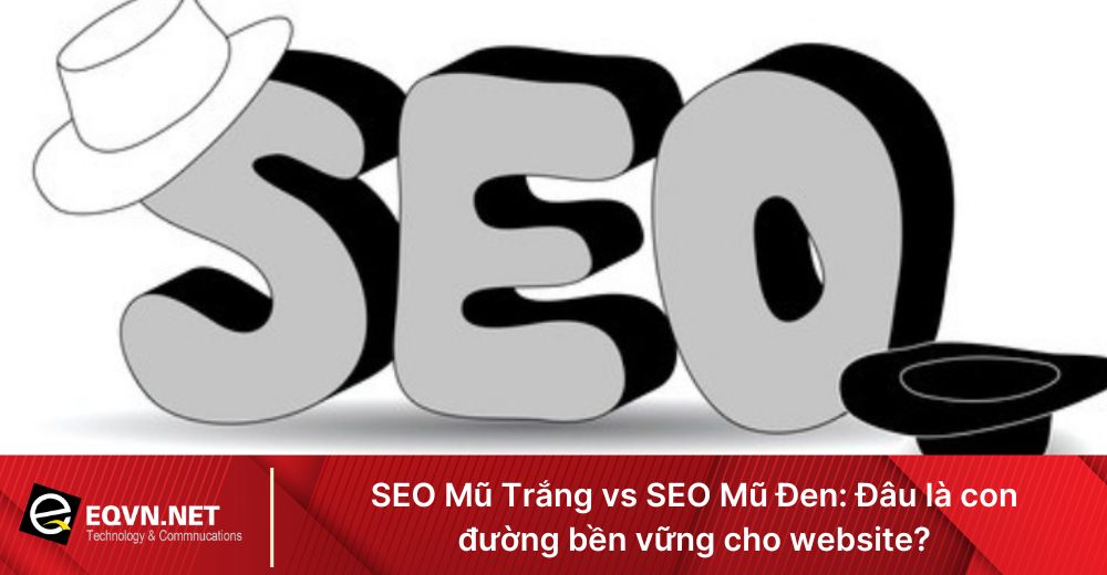 SEO Mũ Trắng vs SEO Mũ Đen: Đâu là con đường bền vững cho website? 1 seo mu trang vs seo mu den dau la con duong ben vung cho website 6815ed2b8c2bb