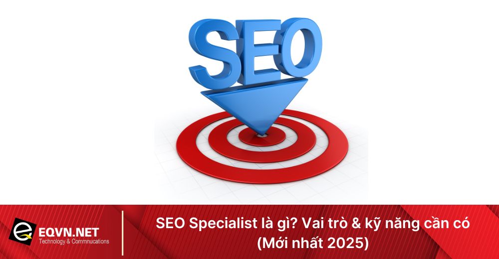 SEO Specialist là gì? Vai trò & kỹ năng cần có (Mới nhất 2025) 1 seo specialist la gi vai tro ky nang can co moi nhat 2025 6815ed36550fd